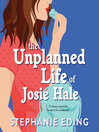 Cover image for The Unplanned Life of Josie Hale